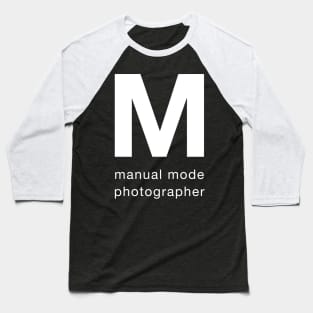 Manual mode photographer Baseball T-Shirt